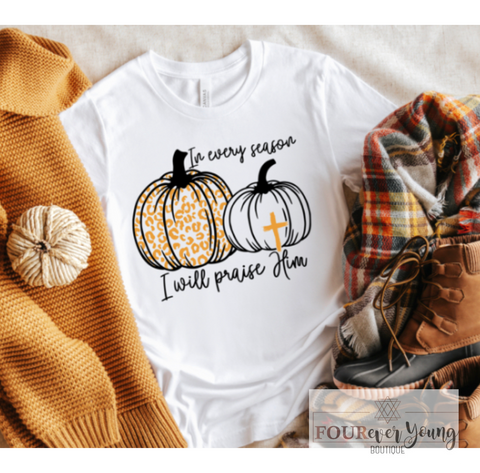 In Every Season I Will Praise Him Graphic Tee