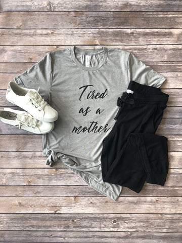 Tired as a Mother Graphic Shirt